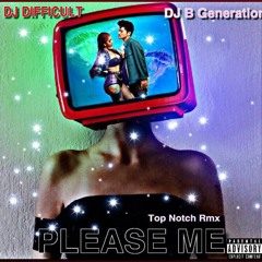 PLEASE ME ( GO IN VERSION  ) - DJ DIFFICULT X DJ B-GENERATION  #TNMG