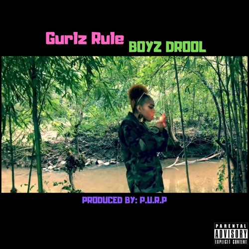 GIRLZ RULE BOYZ DROOL Prod. P.U.R.P.