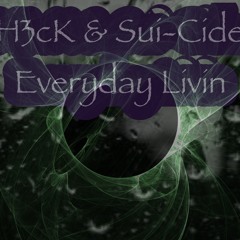 Everyday Livin H3ck & Sui-Cide