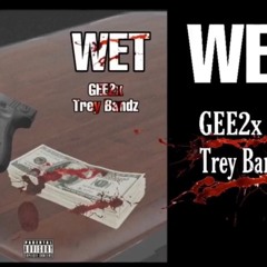 Gee2x FT. TreyBandzzz - Wet