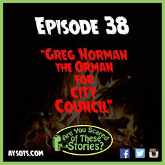 EP. 38 - Greg Norman the Orman for City Council
