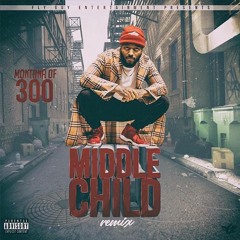 Middle Child (Remix)- Montana of 300