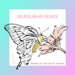 Never Let You Go (MukkuBhai Remix)