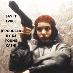 Say It Twice (Prod. DjYoungKash)
