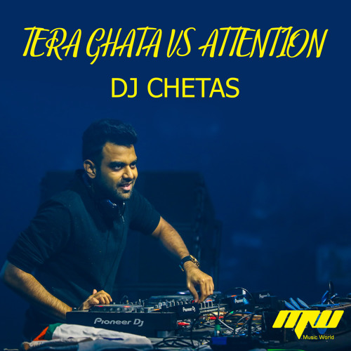 Tera Ghata Vs Attention - DJ Chetas