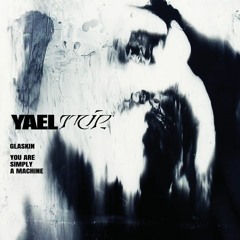 You Are Simply A Machine [YAEL Trip]