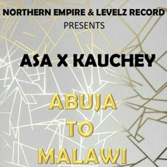 Abuja To Malawi ASA X KAUCHEY