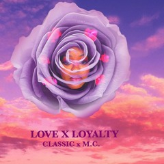 Classic _Ft _M.C - Love_x_Loyalty