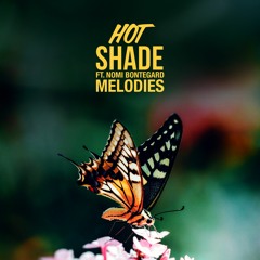 Hot Shade Ft. Nomi Bontegard - Melodies