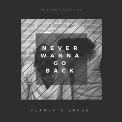 Never Wanna Go Back - Spyda #NSR X Flamer