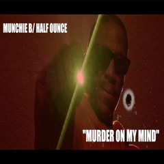 "Murder On My Mind" remix by Munchie B/ Half Ounce