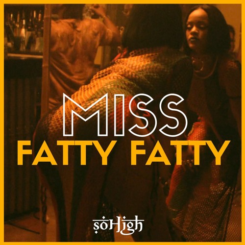 Miss Fatty Fatty (SoHigh Riddim)
