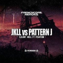 JKLL & Pattern J - Silent Hell Ft Fishton (OUT NOW ON FRENCHCORE HEROES)