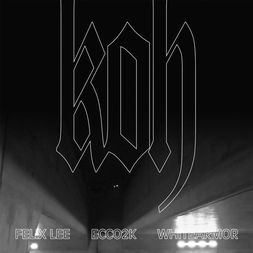 Felix Lee - KOH (ft. Ecco2k & Whitearmor)