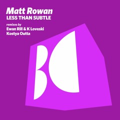Matt Rowan - Less Than Subtle