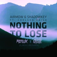 AIRMOW & SHADOWKEY - Nothing To Lose Ft. Chelsea Paige (Reflux X Audio Nitrate)