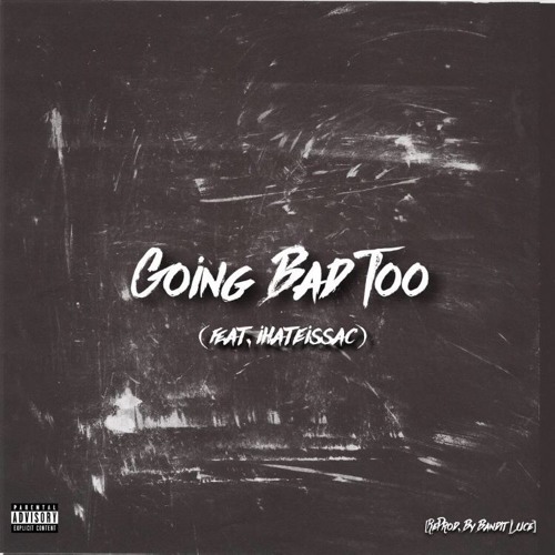 Going Bad Too (Feat. ihateissac)