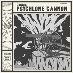Dogma - Psychlone Cannon