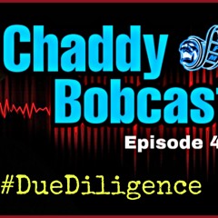 The Chaddy Bobcast Ep.4 #DueDiligence