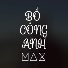 Max - BỒ CÔNG ANH (PNGm Remix)  /.original/