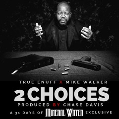 True Enuff x Mike Walker - 2 Choices (Prod. Chase Davis)