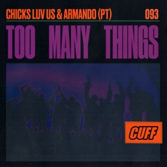 CUFF093: Chicks Luv Us & Armando (PT) - Too Many Things (Original Mix) [CUFF]
