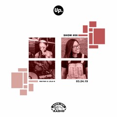Up. Radio Show #06 featuring Maiyah & Lola K