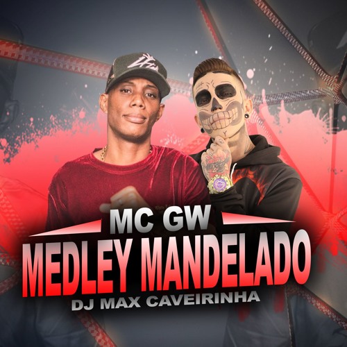Mc Gw -medley Mandelado (Dj Max Caveirinha)