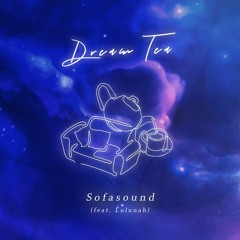 Sofasound - Dream Tea (feat. lulunah)