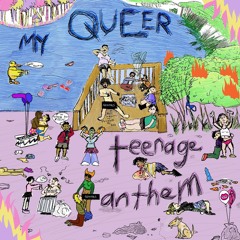 My Queer Teenage Anthem