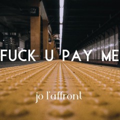 Jo L'affront Fuck You Pay Me (mix)