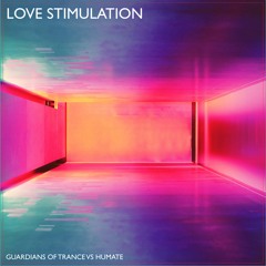 Guardians Of Trance  Vs Humate - Love Stimulation (2019)