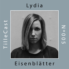 TilleCast Nº005 | Lydia Eisenblätter