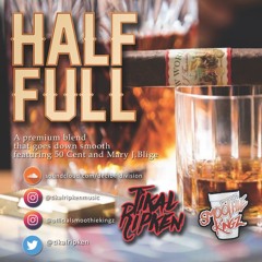 Half Full (50 Cent ft. MJB) - Produced by Tikal Ripken