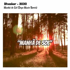 Bhaskar, 3030 - Manhã de Sol (Dope Music Remix)Free Download