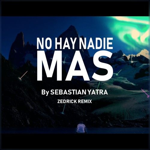 No Hay Nadie Mas - by Sebastian Yatra [Zedrick Remix]