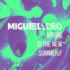 Miguel Lobo - Spring Is The New Summer