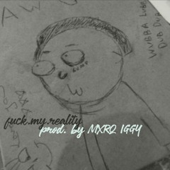FUCK MY REALITY prod. by Mxrq Iggy