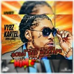 BORN BAD [VYBZ KARTEL] MIXTAPE