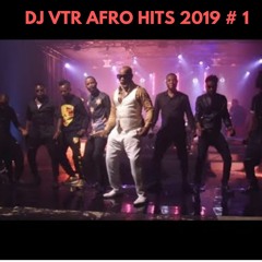 DJ VTR Mix Afro hits 2019 # 1