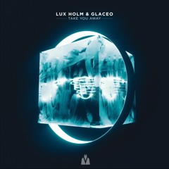 Lux Holm & Glaceo - Take You Away