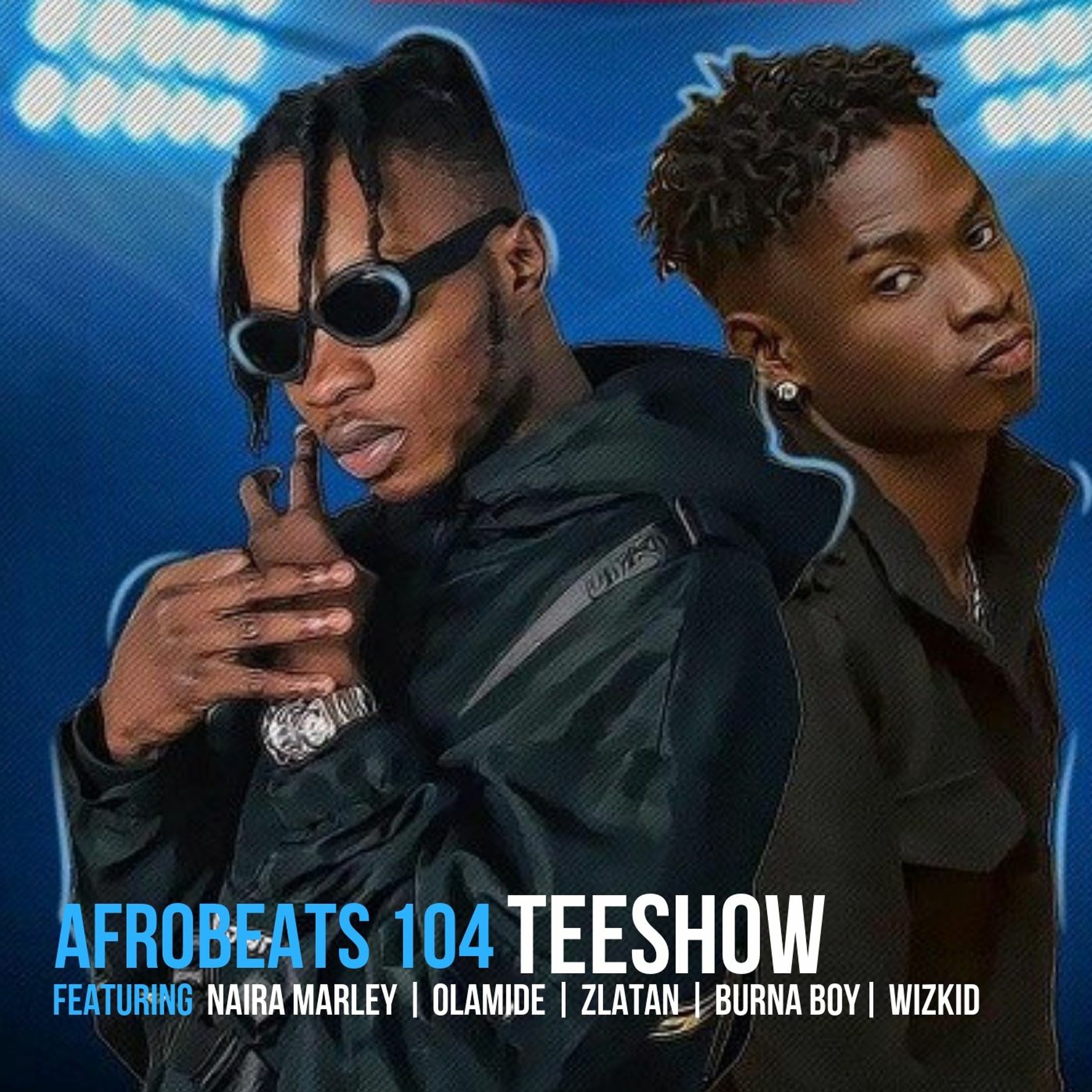 AfroBeats 104 Featuring Naira Marley, Olamide, Lil Kesh, Zlatan, Burna Boy, Wizkid & More