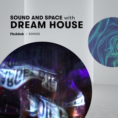 Sound & Space with Dream House