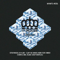 MHMFD006 //Stickybuds & K+Lab - Clap Ya Hands Now (Simple Jack, Black Soup Bootleg) [FREE DOWNLOAD]