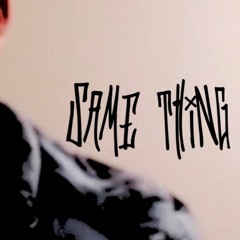 Same Thing (Prod. Steelo)