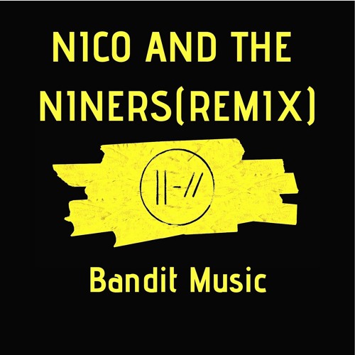 Twentyonepilots - Nico And The Niners (Bandit Music Remix)
