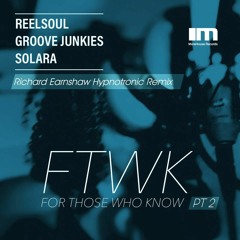 Reelsoul, Groove Junkies, Solara - For Those Who Know PT 2 (Richard Earnshaw Hypnotronic Mix - snip)