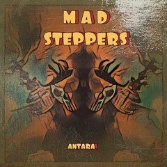 MAD STEPPERS - ANTARA
