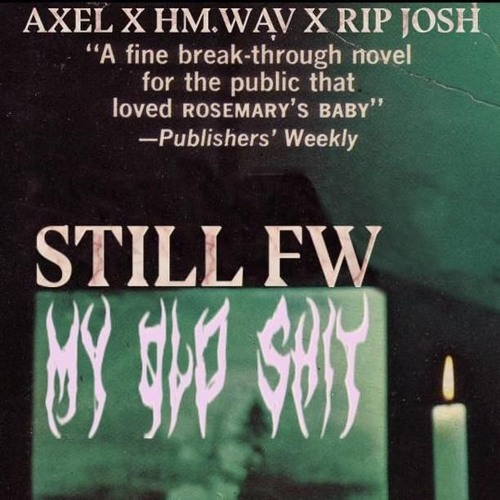 still fw my old shit w/ ripjosh & hm.wav [prod. iof]
