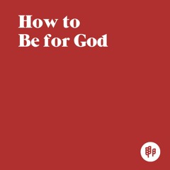 How to Be for God (R.K.)